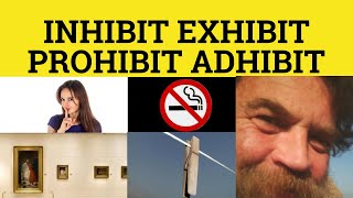 🔵 Inhibit Exhibit Prohibit Adhibit  Inhibit Meaning  Exhibit Examples  Adhibit Defined [upl. by Eurd983]