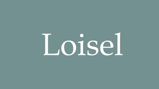 How to Pronounce Loisel Correctly in French [upl. by Arrim]