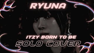 RYUNA SOLO COVER—ITZY quotBORN TO BEquotCOVER [upl. by Seow]