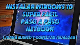 INSTALAR WINDOWS 10 SUPER FACIL PASO A PASO PC O NETBOOK JUANA MANSO Y CONECTAR IGUALDAD [upl. by Salina]