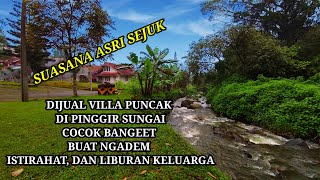 DIJUAL VILLA PUNCAK LOKASI NYAMAN BANGET SAMPING SUNGAI BISA SAMBIL MENIKMATI SUARA GEMURUH AIR he [upl. by Reidid]