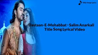 Dastaan E Mohabbat Salim Anarkali Title Song  Lyrical Video  Colors TV [upl. by Tibbetts]