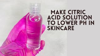 DETAILED DIY CITRIC ACID SOLUTION LOWER PH IN SKINCARE PRODUCTS [upl. by Asilad]