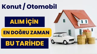 Konut  Otomobil Alım İçin En Doğru Zaman Bu Tarihde  Alıp Zarar Etmek İstemiyorsan [upl. by Gary348]