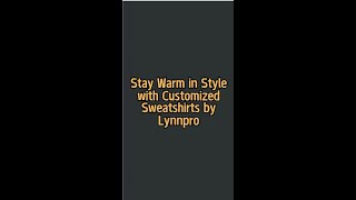 Stay Warm in Style with Customized Sweatshirts by Lynnpro [upl. by Nilreb]