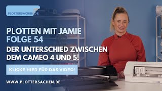 Plotten mit Jamie  Folge 54  Der Unterschied zwischen dem Cameo 4 und 5 [upl. by Latnahc]