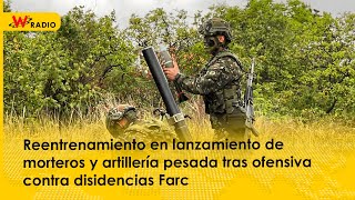 Reentrenamiento en lanzamiento de morteros y artillería pesada tras ofensiva contra disidencias Farc [upl. by Oemor]