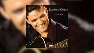 Eduardo Costa  quotAcústicoquot 2004 Álbum Completo [upl. by Nahsyar]