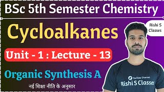 CycloalkanesBsc 5th sem chemistryOrganic Synthesis AChapter 1HydrocarbonsL13 [upl. by Ennaylloh]