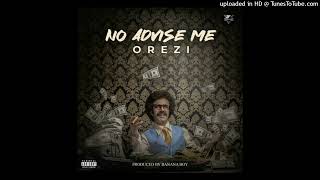 Orezi – No Advise Me [upl. by Minne]