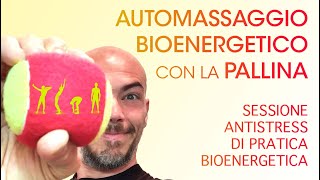 Automassaggio Bioenergetico con la pallina sessione antistress di Pratica Bioenergetica [upl. by Ariadne633]