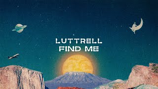 Luttrell  Find Me [upl. by Obel49]