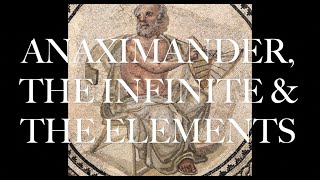 Anaximander The Infinite amp The Elements [upl. by Wiatt]