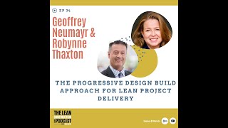 Podcast Episode 33  Geoffrey Neumayr amp Robynne Thaxton  Progressive Design Build  Lean [upl. by Cimah902]