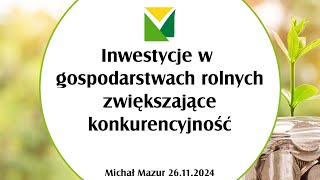 Inwestycje w gospodarstwach rolnych zwiększające konkurencyjność 26112024 r [upl. by Aihseuqal869]