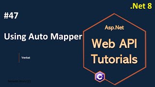 Part 47 Using AutoMapper in Web API Net 8 7 6  Web API Tutorials NehanthWorld [upl. by Kleper]