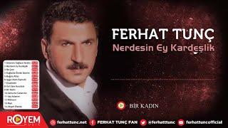 Ferhat Tunç  Bir Kadın [upl. by Hilten]