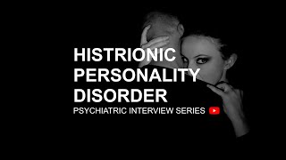 PSYCHIATRIC INTERVIEW SERIES  Histrionic Personality Disorder No 1 [upl. by Boffa]