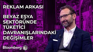 Reklam Arkası  Beyaz Eşya Sektöründe Tüketici Davranışlarındaki Değişimler  15 Mart 2024 [upl. by Hurty14]