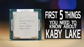 First 5 Things You Need to Know About Kaby Lake [upl. by Letreece]