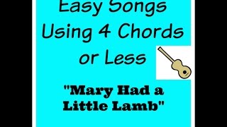 Learn to play quotMary Had a Little Lambquot  Easy Songs Using 4 Chords or Less 15 [upl. by Ydnys787]