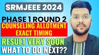 SRMJEEE 2024 Phase 1 round 2 Counseling Allotment Exact Timing ✅  What to do next  srmjeee2024 [upl. by Fax944]