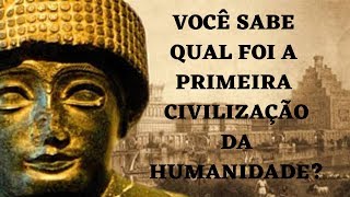 VOCÃŠ SABE QUAL FOI A PRIMEIRA CIVILIZAÃ‡ÃƒO DO MUNDO QUAL A ORIGEM DA CIVILIZAÃ‡ÃƒO HUMANA [upl. by Ambrosane]