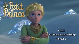 LE PETIT PRINCE  La planète des Eoliens B222  Partie 1 [upl. by Champagne]