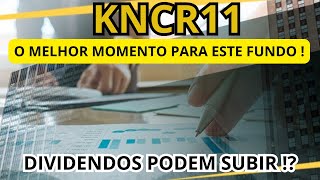 KNCR11 MELHOR MOMENTO PARA INVESTIR NESTE FUNDO  DIVIDENDOS VÃƒO SUBIR [upl. by Floria431]