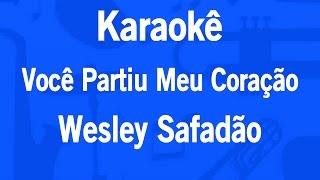 Karaokê Você Partiu Meu Coração  Wesley Safadão [upl. by Bigner61]