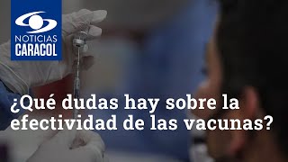 ¿Qué dudas hay sobre la efectividad de las vacunas contra el COVID19 [upl. by Salahi]