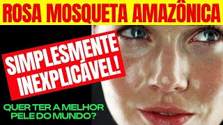 ROSA MOSQUETA AMAZÔNICA FUNCIONASIMPLESMENTE INEXPLICÁVE [upl. by Utter]