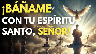 BÁÑAME SEÑOR CON TU ESPIRITU SANTO  ¡RENOVACION ESPIRITUAL [upl. by Enneyehc570]