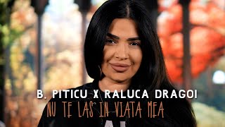 B Piticu amp Raluca Dragoi  Nu te las in viata mea Videoclip 2023 [upl. by Pearline911]