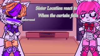 Sister Location react to When The Curtain Falls  FNAF GACHA [upl. by Zink]