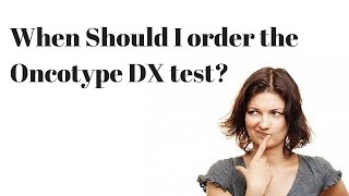 When Should I Order the Oncotype DX Test [upl. by Aromas]