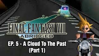 Final Fantasy VII Abridged  Episode 5 Pt 1  A Cloud to the Past [upl. by Teeniv]