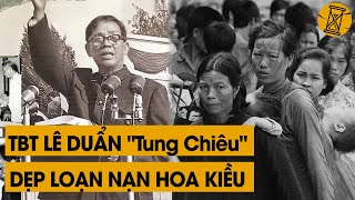 Thế Giới Nể Phục khi biết TBT LÊ DUẨN quotQuét Sạchquot Nạn Hoa Kiều Bằng Một Chiêu Duy Nhất [upl. by Kumagai]