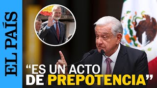 MÉXICO  López Obrador critica quotprepotenciaquot de España y apoya no invitación al Rey de Sheinbaum [upl. by Notnilk]