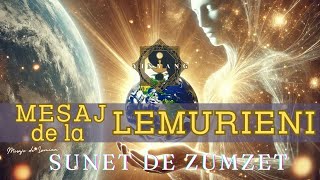 Un mesaj de la LEMURIENI  SUNET de 🎵ZUMZET🎵 [upl. by Eiraminot]