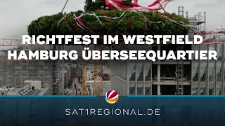 Westfield HamburgÜberseequartier Milliardenprojekt in der HafenCity feiert Richtfest [upl. by Oriel]