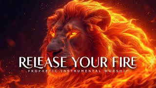 Release Your Fire  Powerful Prophetic Worship Music [upl. by Aerdied554]