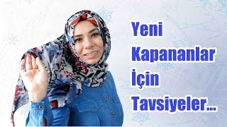 Yeni Kapananlar İçin Tavsiyeler [upl. by Catlaina]