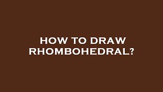 How to draw rhombohedral [upl. by Yllaw]