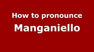 How to pronounce Manganiello ItalianItaly  PronounceNamescom [upl. by Nilcaj777]