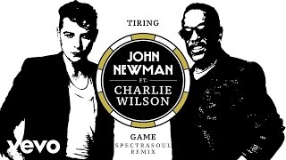 John Newman  Tiring Game Spectrasoul Remix  Official Audio ft Charlie Wilson [upl. by Petras]