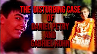 The Disturbing Case of Daniel Petry and Gabriel Kohn [upl. by Merceer]