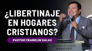 ¿LIBERTINAJE EN HOGARES CRISTIANOS Pastor Franklin Salas [upl. by Frances814]