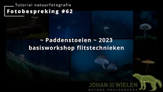 fotobespreking 62   Paddenstoelen 2023  basisworkshop flitstechnieken [upl. by Gwendolyn416]