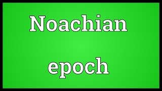 Noachian epoch Meaning [upl. by Eizzil]